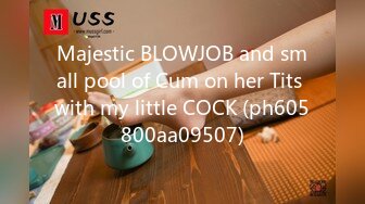 Majestic BLOWJOB and small pool of Cum on her Tits with my little COCK (ph605800aa09507)